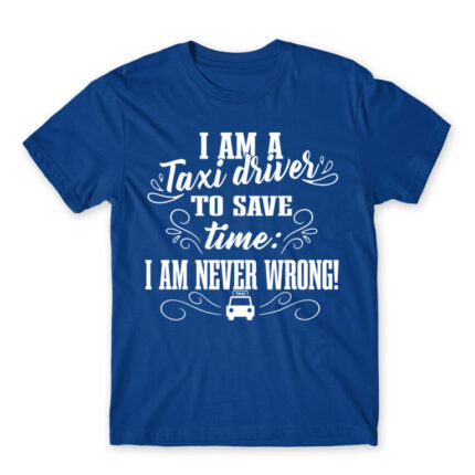 I’m never wrong – Taxi Driver Royal Blue Men's Tee for Taxi Driver, Work