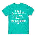 I’m never wrong – Taxi Driver Turquoise Men's Tee for Taxi Driver, Work