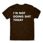 I’m not doing shit today Chocolate Men's T-shirt for Funny, Laziness