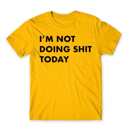 I’m not doing shit today Gold Men's T-shirt for Funny, Laziness