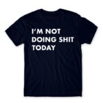 I’m not doing shit today Navy Men's Tee for Funny, Laziness