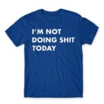I’m not doing shit today Royal Blue Men's T-shirt for Funny, Laziness