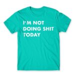 I’m not doing shit today Turquoise Men's Tee for Funny, Laziness