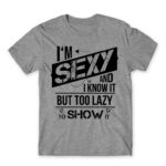 I’m Sexy and I know it Grey Melange Men's Tee for Funny, Laziness