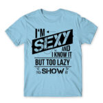 I’m Sexy and I know it Sky Blue Men's T-shirt for Funny, Laziness