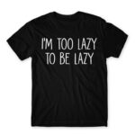 I’m too lazy Black Men's T-shirt for Funny, Laziness