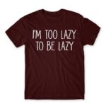 I’m too lazy Burgundy Men's T-shirt for Funny, Laziness