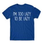 I’m too lazy Royal Blue Men's Tee for Funny, Laziness