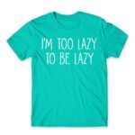 I’m too lazy Turquoise Men's Tee for Funny, Laziness
