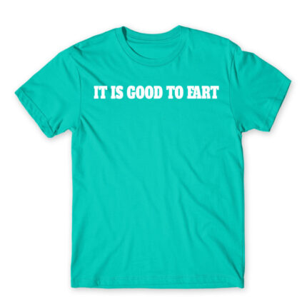 It is good to fart Turquoise Men's Tee for Badass, Funny