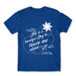 It’s a beautiful day to leave me alone Royal Blue Men's Tee for Antisocial, Funny