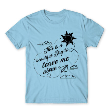 It’s a beautiful day to leave me alone Sky Blue Men's T-shirt for Antisocial, Funny