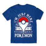 Just here for the Pokemon Royal Blue Men's T-shirt for Anime, Pokemon