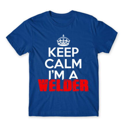 Keep calm, I’m a welder Royal Blue Men's Tee for Welder, Work