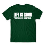 Life is good Bottle Green Men's Tee for Funny, Sarcastic Humour