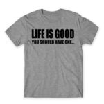 Life is good Grey Melange Men's T-shirt for Funny, Sarcastic Humour