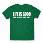Life is good Kelly Green Men's T-shirt for Funny, Sarcastic Humour