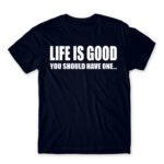 Life is good Navy Men's Tee for Funny, Sarcastic Humour