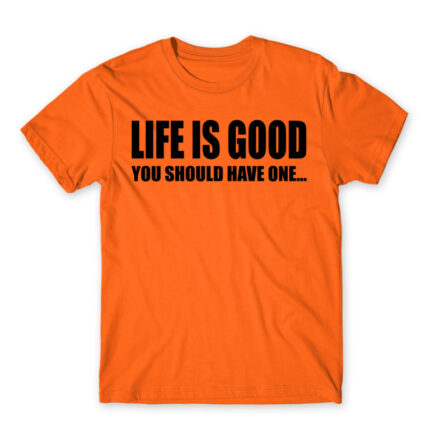 Life is good Orange Men's T-shirt for Funny, Sarcastic Humour