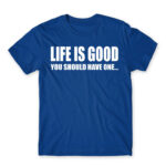 Life is good Royal Blue Men's T-shirt for Funny, Sarcastic Humour