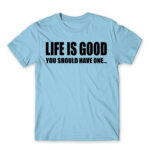 Life is good Sky Blue Men's Tee for Funny, Sarcastic Humour