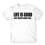 Life is good White Men's T-shirt for Funny, Sarcastic Humour