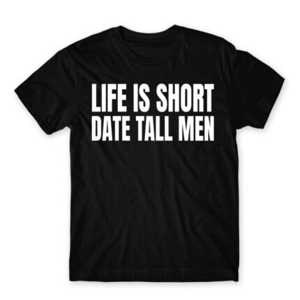 Life is short, Date tall man Black Men's T-shirt for Badass, Funny
