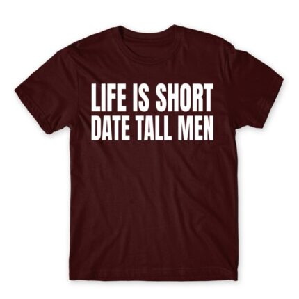 Life is short, Date tall man Burgundy Men's T-shirt for Badass, Funny