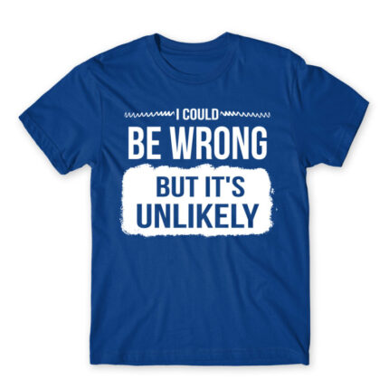 Maybe I’m wrong Royal Blue Men's Tee for Badass, Funny