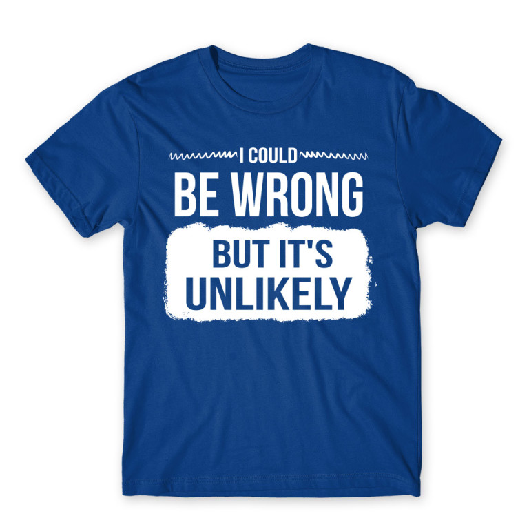 Maybe I’m wrong Royal Blue Men's Tee Maybe I’m wrong Royal Blue Men's Tee for Badass, Funny