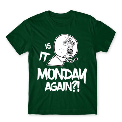 Monday again?! Bottle Green Men's T-shirt for Funny, Meme