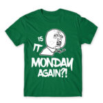 Monday again?! Kelly Green Men's Tee for Funny, Meme