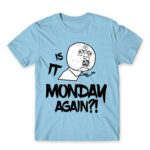 Monday again?! Sky Blue Men's Tee for Funny, Meme