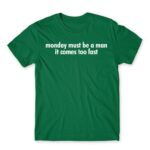 Monday must be a man Kelly Green Men's Tee for Badass, Funny