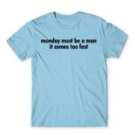Monday must be a man Sky Blue Men's Tee for Badass, Funny