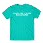 Monday must be a man Turquoise Men's T-shirt for Badass, Funny