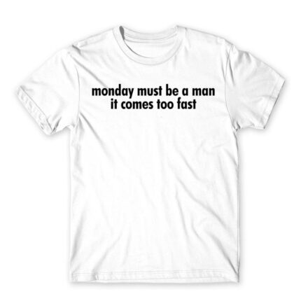 Monday must be a man White Men's T-shirt for Badass, Funny