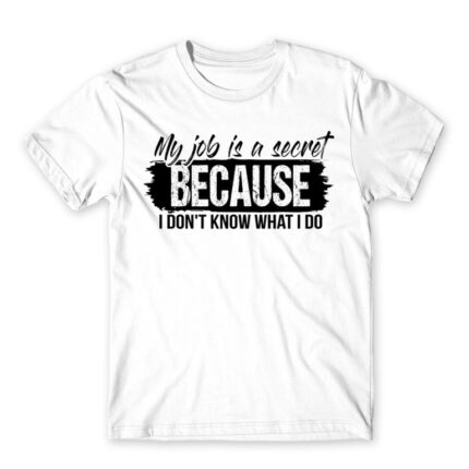 My job is a secret White Men's T-shirt for Work, Workplace Cliches