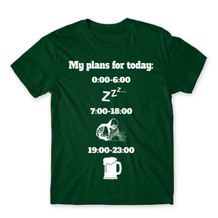 My plans for today – Welding Bottle Green Men's Tee for Welder, Work