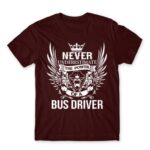 Never Underestimate The Power of a Bus Driver Burgundy Men's Tee for Bus Driver, Work