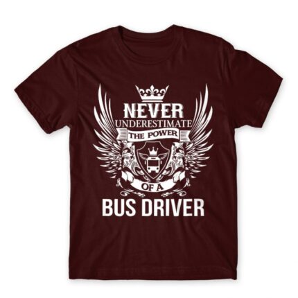 Never Underestimate The Power of a Bus Driver Burgundy Men's Tee for Bus Driver, Work