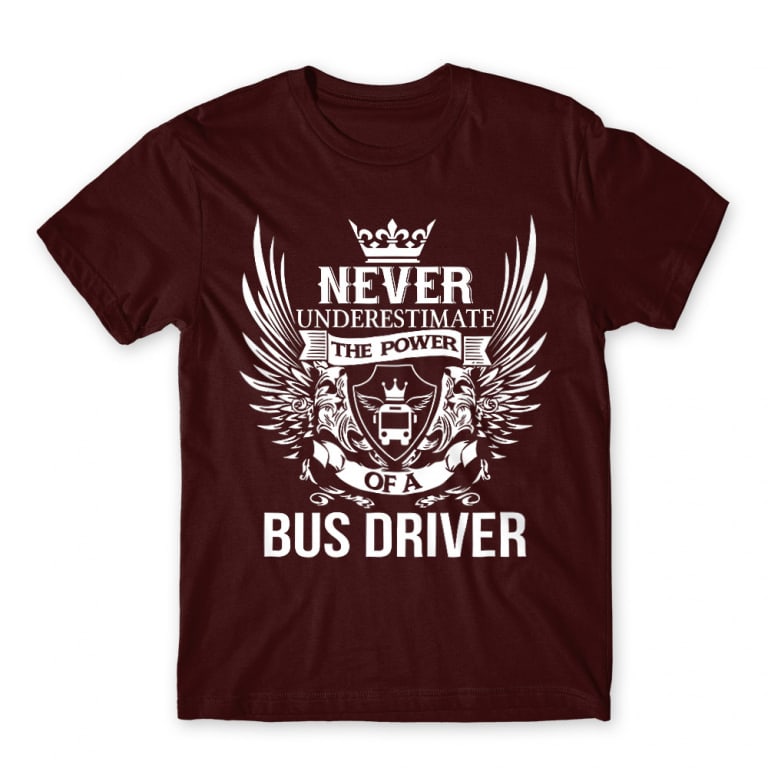 Never Underestimate The Power of a Bus Driver Burgundy Men's Tee for Bus Driver, Work