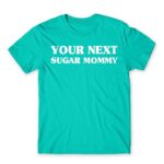 Next Sugar Mommy Turquoise Men's Tee for Funny, Sex And Love