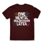 One mental breakdown later Burgundy Men's T-shirt for Funny, Meme