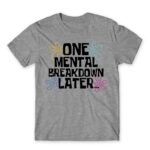 One mental breakdown later Grey Melange Men's Tee for Funny, Meme