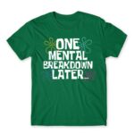One mental breakdown later Kelly Green Men's Tee for Funny, Meme