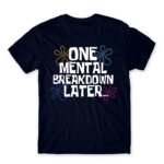One mental breakdown later Navy Men's T-shirt for Funny, Meme