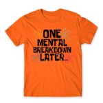 One mental breakdown later Orange Men's T-shirt for Funny, Meme
