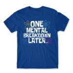 One mental breakdown later Royal Blue Men's T-shirt for Funny, Meme