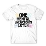 One mental breakdown later White Men's T-shirt for Funny, Meme